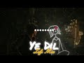 Ye Dil (Lo-Fi Music)|| Tanveer Evan || [Slowed+Revarb] || Lofi Song