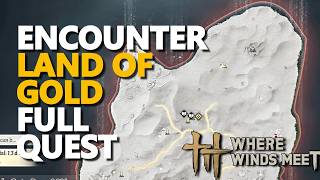 Encounter Land of Gold FULL QUEST Where Winds Meet