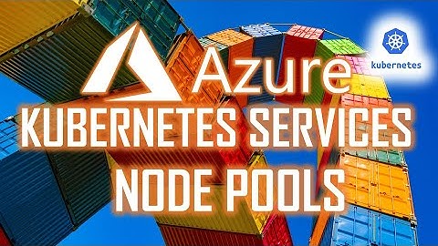 Azure Kubernetes Services Node Pools