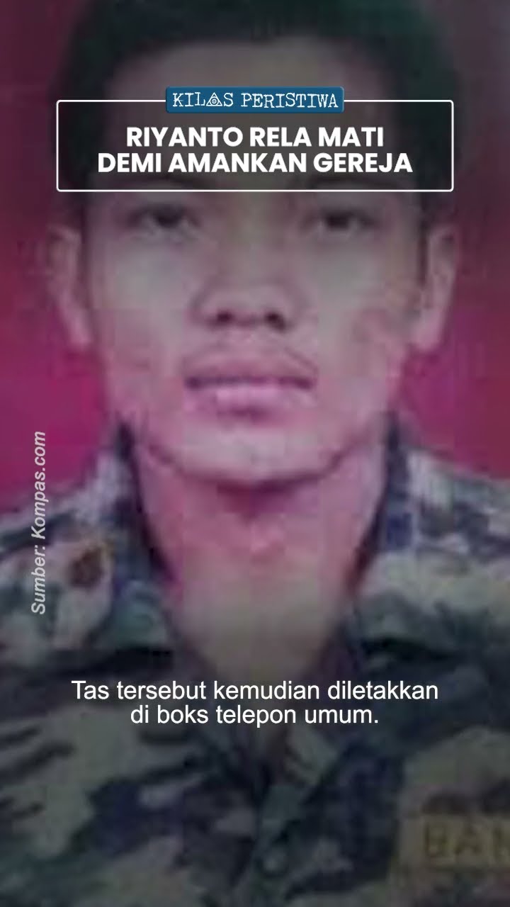 Kilas Peristiwa: Riyanto, Anggota Banser Selamatkan Ratusan Nyawa, Buang Tas Berisi Bom di Gereja