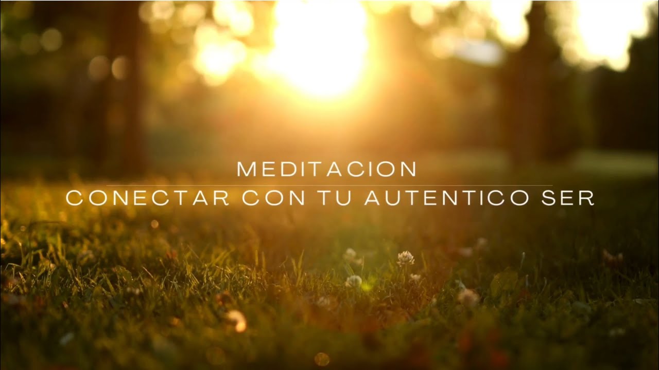 Meditación Para Conectar con tu Auténtico ser - YouTube