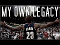"MY OWN LEGACY" - LeBron James Mini-Movie [2017 HD]