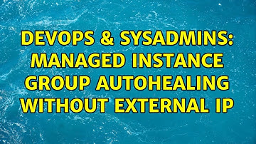 DevOps & SysAdmins: Managed instance group autohealing without external IP
