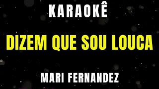 Karaokê - Dizem Que Sou Louca - Mari Fernandez