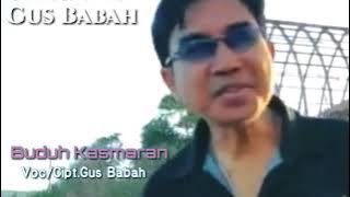 Buduh Kasmaran Voc/Cipt. Gus Babah