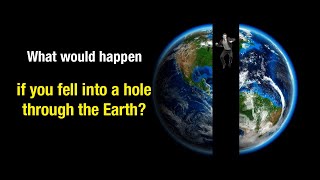 What Would Happen If You Fell Into A Hole Through The Earth?
