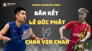 Bán kết | Yonex Sunrise 2023 | Lê Đức Phát vs Chan Yin Chak | Giải cầu lông quốc tế Ciputra Hanoi