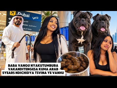 BABA VANGU NYAKUTUMBURAVAKANDITENGESA KUMA ARAB5YEARS NDICHIDYA TSVINA YE VANHU