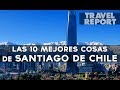 10 imperdibles para primerizos en Santiago de Chile