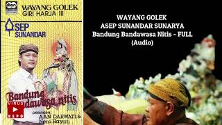 Bandung Bandawasa Nitis - FULL Audio WAYANG GOLEK  ASEP SUNANDAR SUNARYA