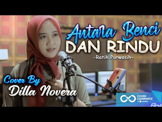 ANTARA BENCI DAN RINDU - RATIH PURWASIH COVER BY DILLA NOVERA class=