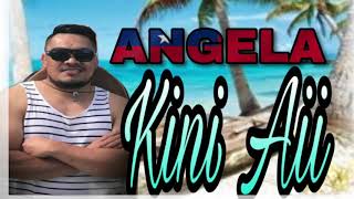 Kini Aii - ANGELA chords