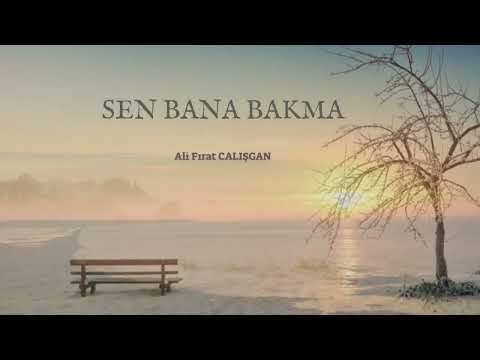 Sen Bana Bakma | Şiir | Ali Fırat ÇALIŞGAN