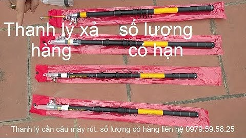 Thanh lý cần câu máy rút đủ size 2m4 2m7 3m và 3m6 0979595825