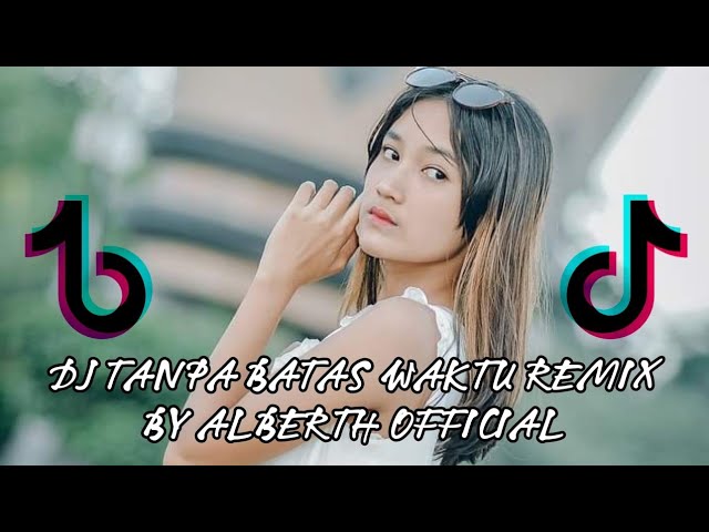 DJ TANPA BATAS WAKTU REMIX BY ALBERTH OFFICIAL class=