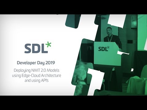 SDL Connect Developer Day - Deploying NMT 2.0 Models using Edge Cloud Architecture and using APIs