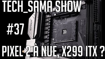 Tech_Sama Show #37 : X299 ITX, Pixel à nu !