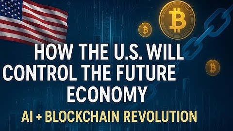 How the U S  Will Control the Future Economy with AI + Blockchain