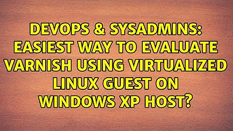 Easiest way to evaluate Varnish using virtualized linux guest on Windows XP host?