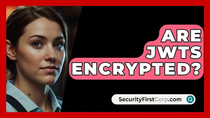 Are JWTs Encrypted? - SecurityFirstCorp.com