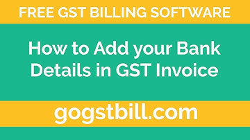 How to Add your Bank Details in GST Invoice - Free GST  Software - gogstbill.com