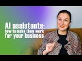 AI Assistants: How to Make Them Actually Work for Your Business