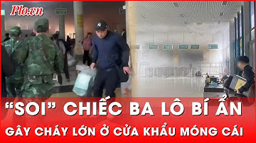 Tin nóng 5-3: Có gì trong ba lô gây nên vụ cháy ở cửa khẩu Móng Cái khiến 4 người bị bỏng? | Thời sự