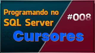 Programando no SQL Server - #008 Cursores