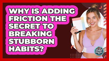 Why Is Adding Friction The Secret To Breaking Stubborn Habits? - Habit Hacks Hub
