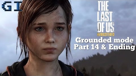 The Last of Us Remastered Grounded Mode Gameplay Walkthrough - Part 14 Ending