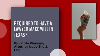 Legally Required to Have Lawyer Make Will in Texas?