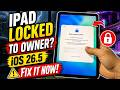 How to Fix iPad Locked to Owner on iOS 26.5.1