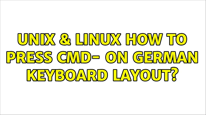 Unix & Linux: How to press cmd- on german keyboard layout? (2 Solutions!!)