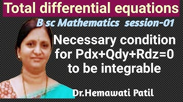 Lecture 1: Total differential equations/ Necessary condition for Pdx+Qdy+Rdz=0 to be Integrable