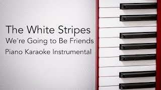 Were Going to Be Friends (Piano Karaoke Instrumental) The White Stripes
