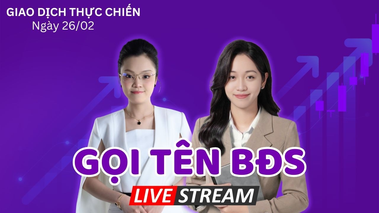 Khớp Lệnh Thực Chiến 26/02 : Gọi Tên Bất Động Sản !