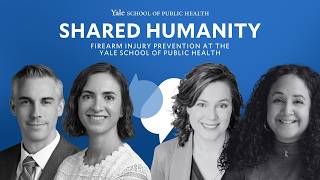 Full Shared Humanity: Firearm Injury Prevention at the Yale School of Public Health Update