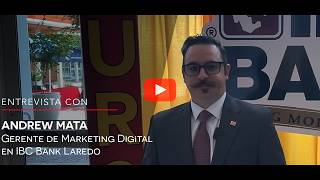 ANDREW MATA GERENTE DE MARKETING DIGITAL EN IBC BANK LAREDO