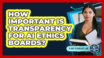 How Important Is Transparency For AI Ethics Boards? - AI and Technology Law