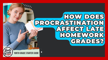 How Does Procrastination Affect Late Homework Grades? - Ninth Grade Starter Guide