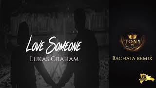 Love Someone - Lukas Graham ( Bachata Remix Dj Tony BFG )