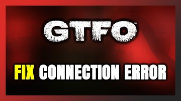 How to FIX GTFO Connection Error / Server Error!