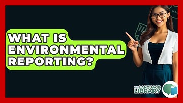 What Is Environmental Reporting? - The Language Library