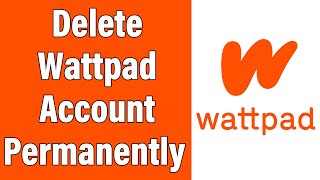 How To Delete Wattpad Account Permanently 2022 | Close Wattpad Account Permanently