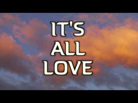 IT'S ALL LOVE