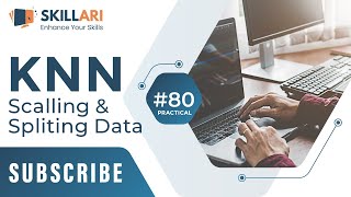 #80 - Practical - KNN - Scaling and Splitting Data | K Nearest Neighbour Easily Explained | Skillari