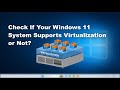 How to Check If Your Windows 11 System Supports Virtualization