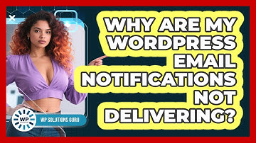 Why Are My WordPress Email Notifications Not Delivering? - WP Solutions Guru