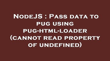 NodeJS : Pass data to pug using pug-html-loader (cannot read property of undefined)