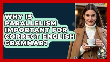 Why Is Parallelism Important For Correct English Grammar? - Lexicon Lounge